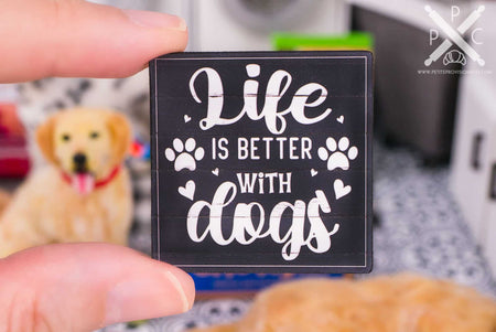 Dollhouse Miniature Life is Better with Dogs Sign - 1:12 Dollhouse Miniature Sign - Farmhouse Decor